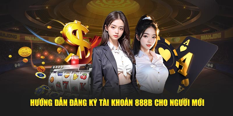 Huong dan dang ky tai khoan 888b cho nguoi moi