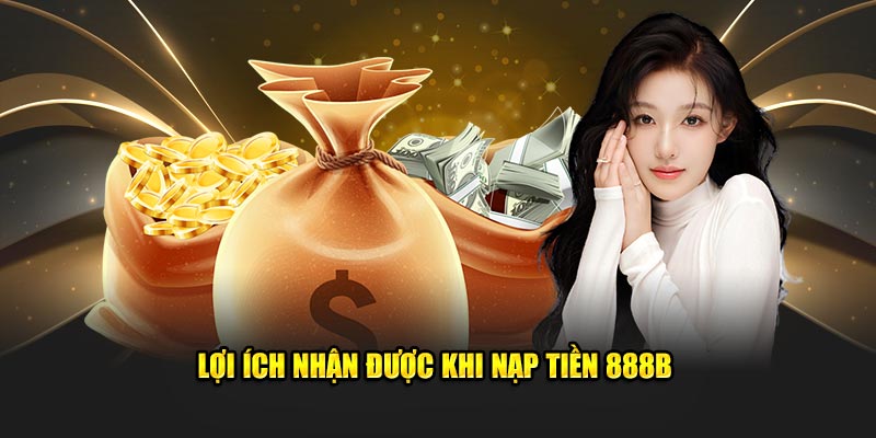 Loi ich bet thu nhan duoc khi nap tien 888B