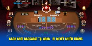 cach choi baccarat tai 888b bi quyet chien thang