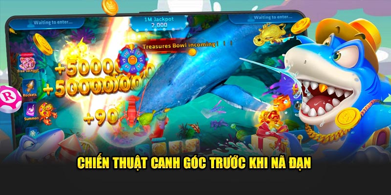 Chien thuat canh goc truoc khi na dan 