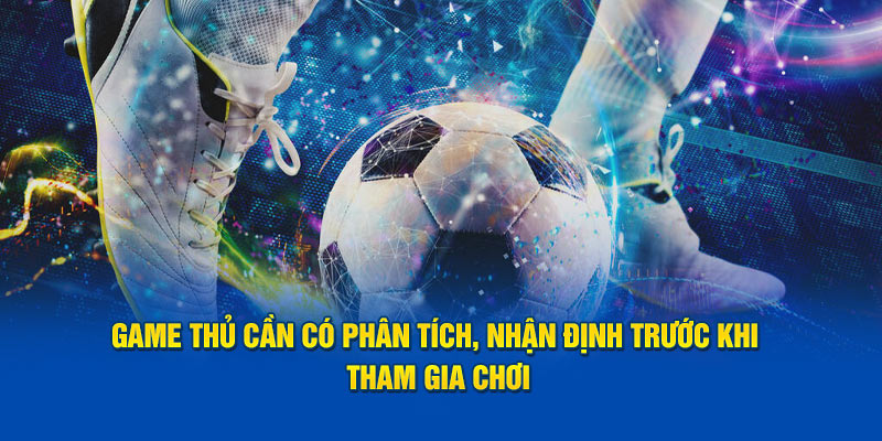 Game thu can co phan tich nhan dinh truoc khi tham gia choi