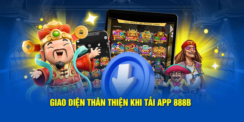 Giao dien than thien khi tai app 888b 