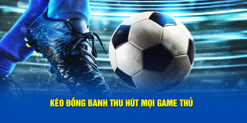 Keo dong banh thu hut moi game thu