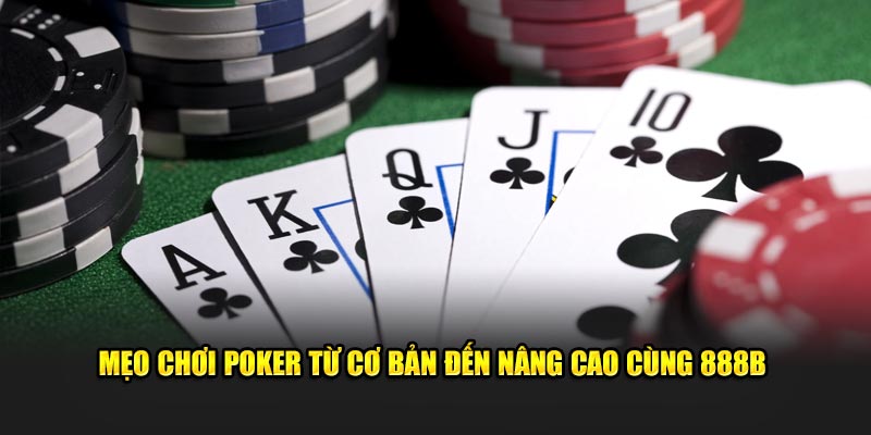 Meo choi Poker tu co ban den nang cao cung 888b