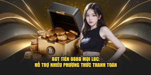 rut tien 888b moi luc ho tro nhieu phuong thuc thanh toan